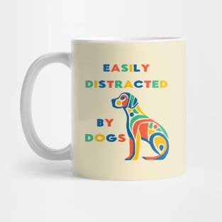 Easily Distracted By Dogs colorful Mug